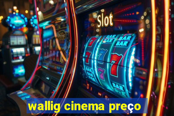 wallig cinema preço