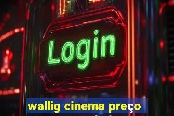 wallig cinema preço