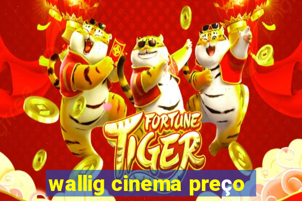 wallig cinema preço