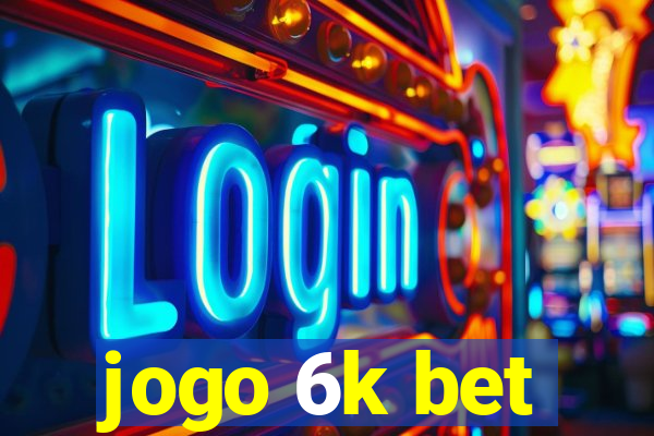 jogo 6k bet