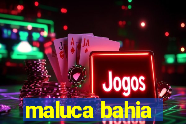 maluca bahia