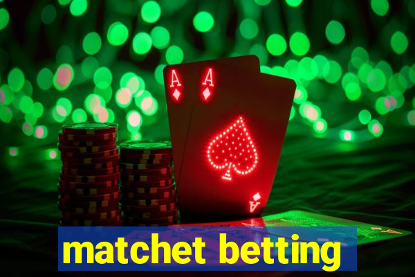 matchet betting