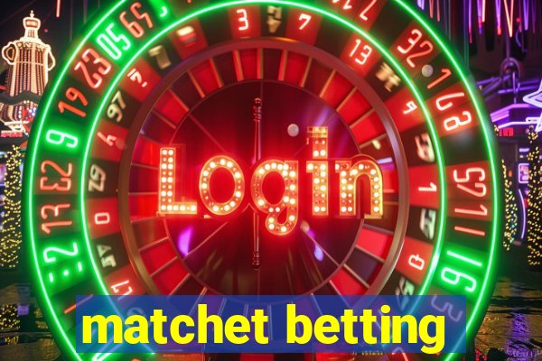 matchet betting