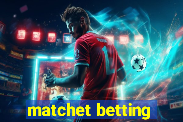 matchet betting