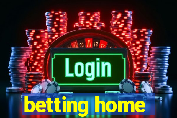 betting home