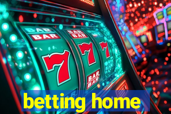 betting home