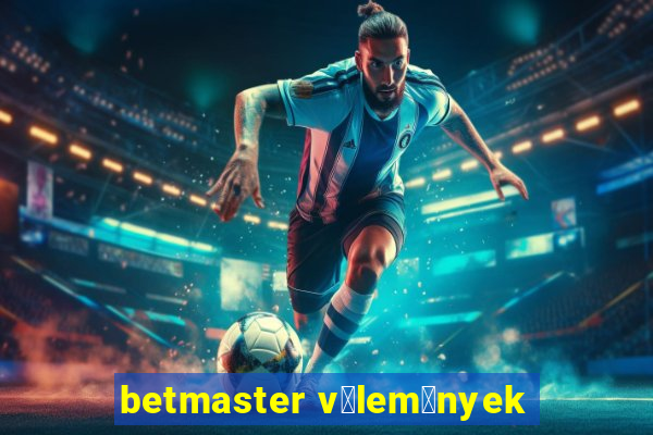 betmaster v茅lem茅nyek