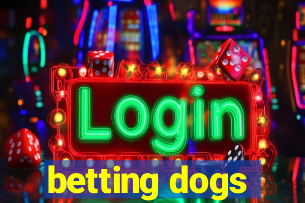 betting dogs