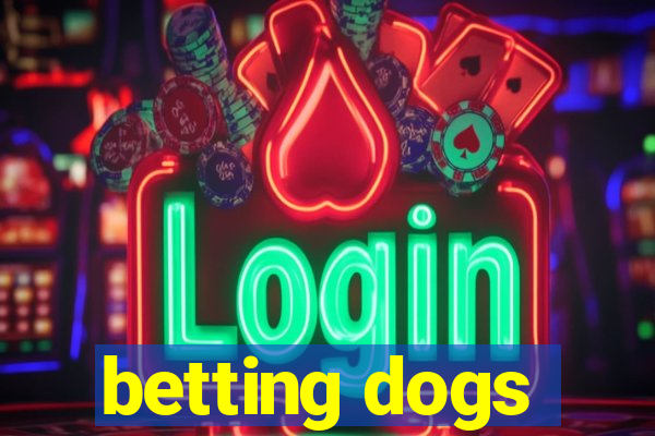 betting dogs