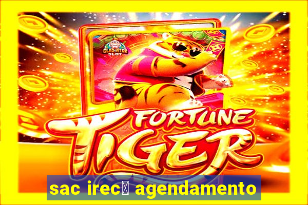 sac irec锚 agendamento