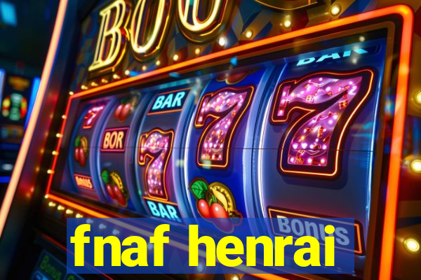 fnaf henrai