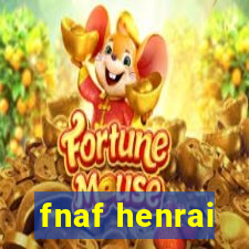 fnaf henrai