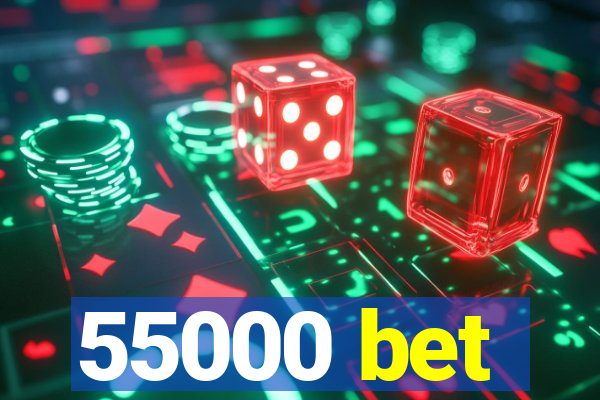 55000 bet