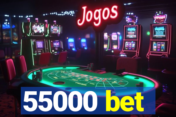 55000 bet