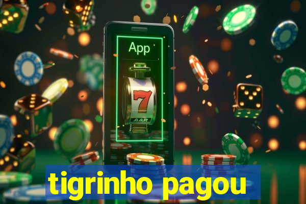 tigrinho pagou