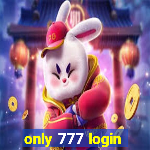 only 777 login