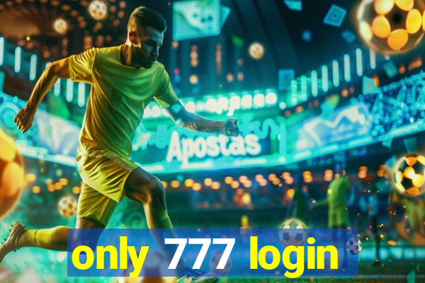 only 777 login