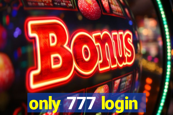 only 777 login