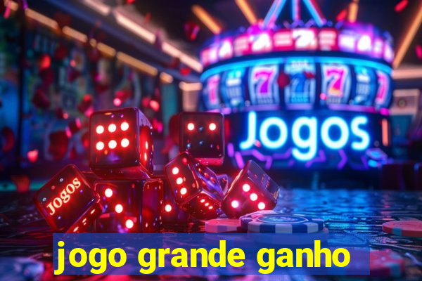 jogo grande ganho