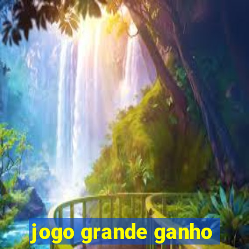 jogo grande ganho