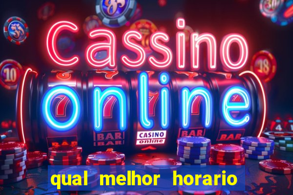 qual melhor horario para jogar