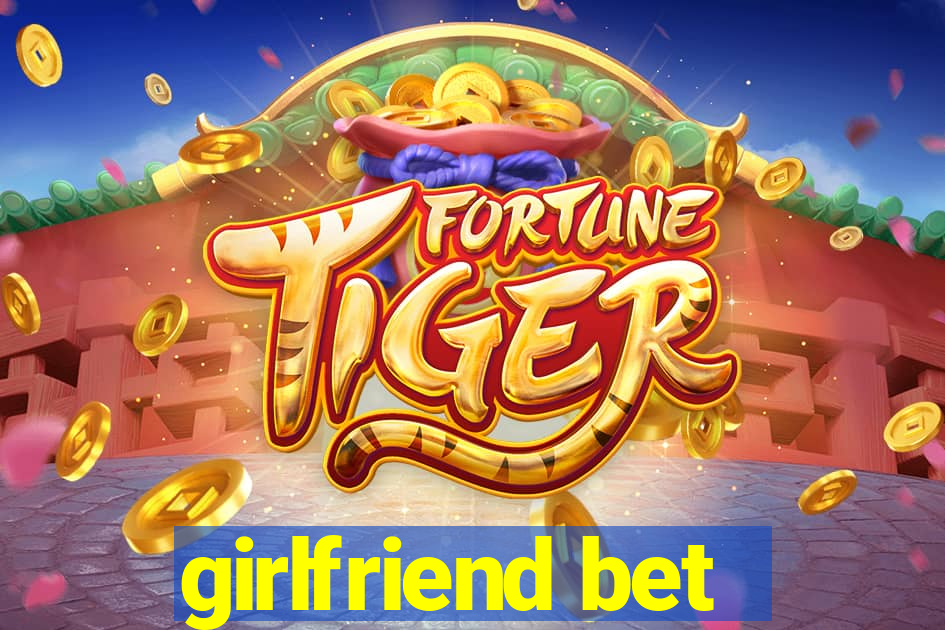 girlfriend bet