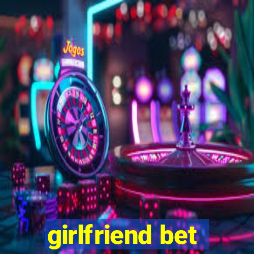 girlfriend bet