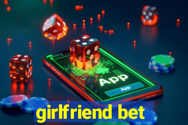 girlfriend bet