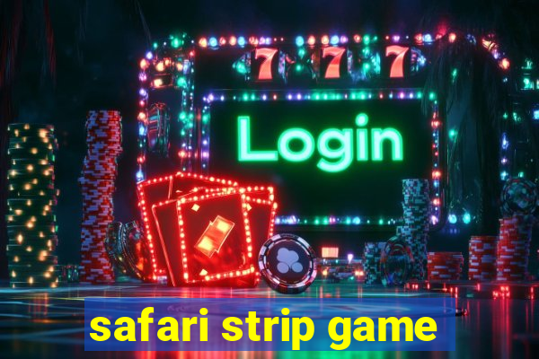 safari strip game