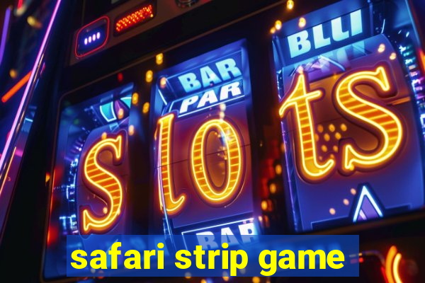 safari strip game