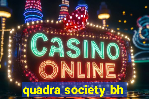 quadra society bh