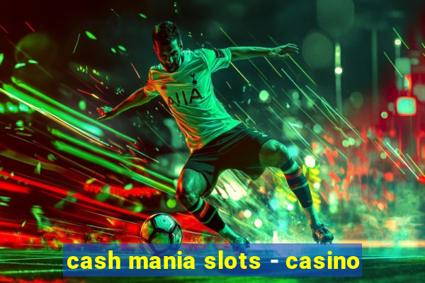 cash mania slots - casino