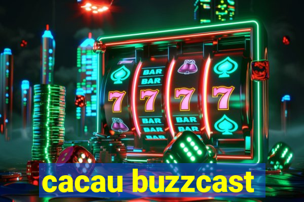 cacau buzzcast