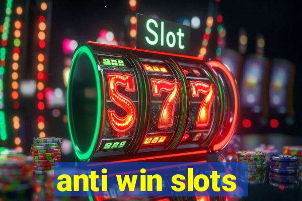 anti win slots