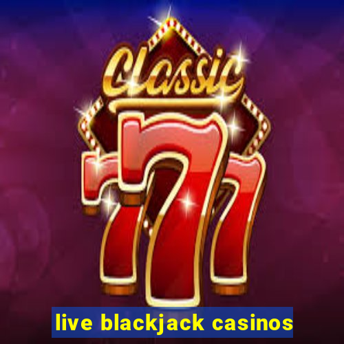 live blackjack casinos