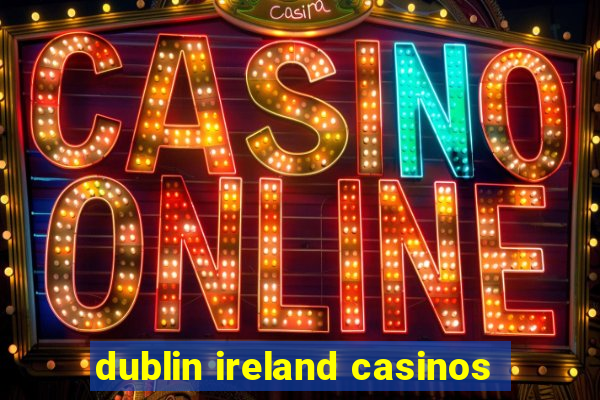 dublin ireland casinos