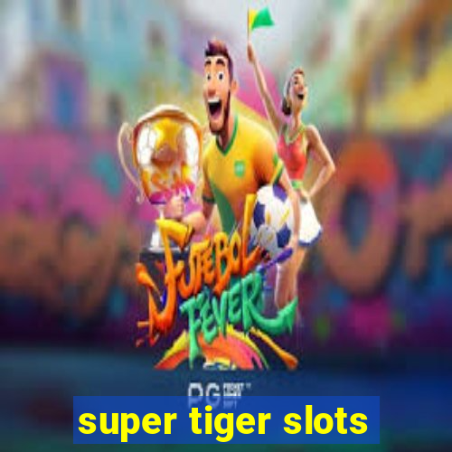 super tiger slots