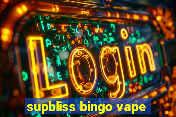 supbliss bingo vape