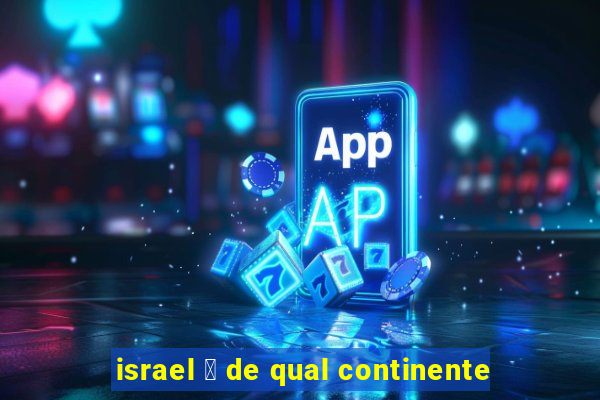 israel 茅 de qual continente