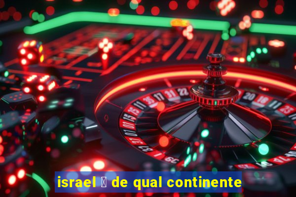 israel 茅 de qual continente