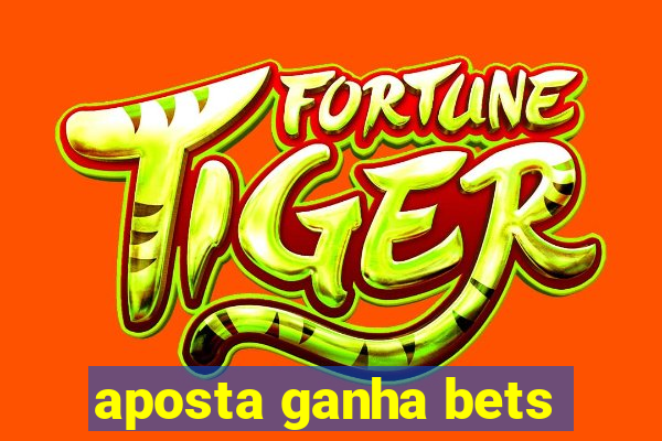 aposta ganha bets