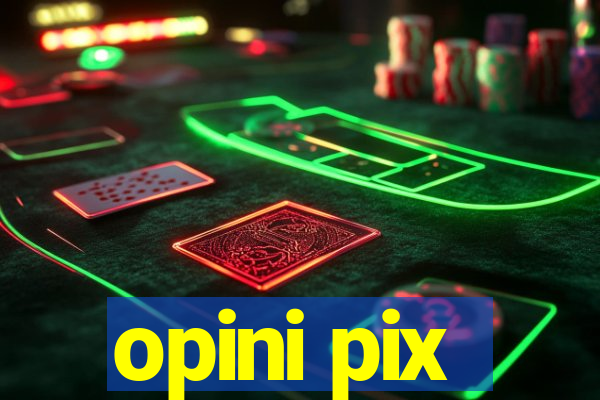 opini pix