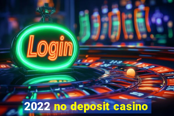 2022 no deposit casino