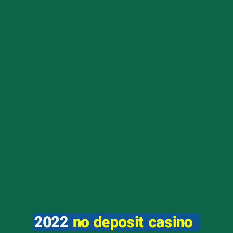 2022 no deposit casino