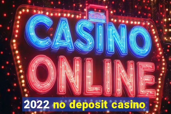 2022 no deposit casino