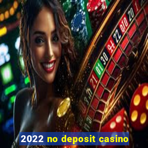 2022 no deposit casino