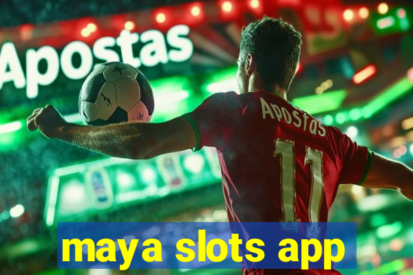 maya slots app