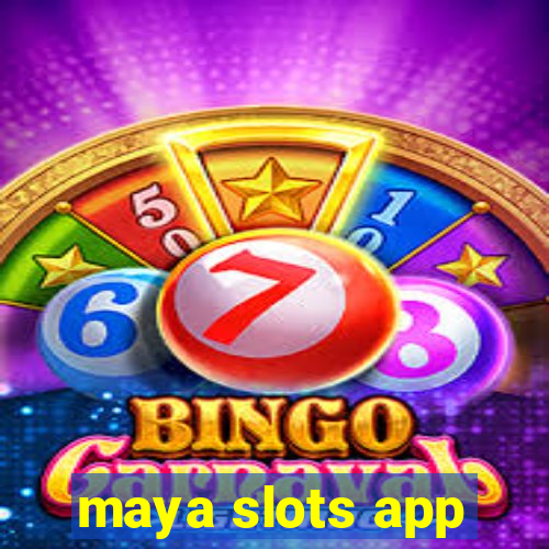 maya slots app