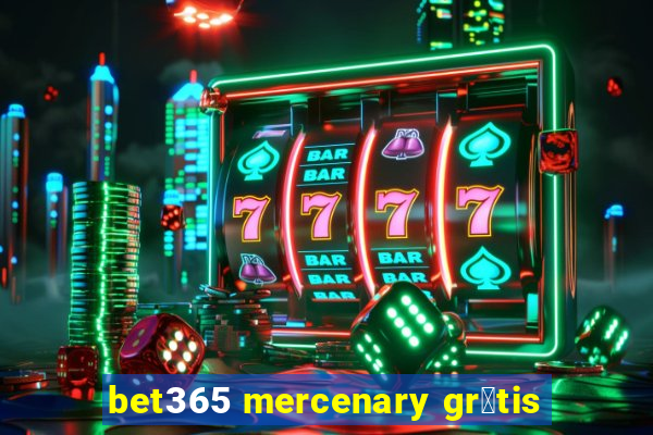 bet365 mercenary gr谩tis