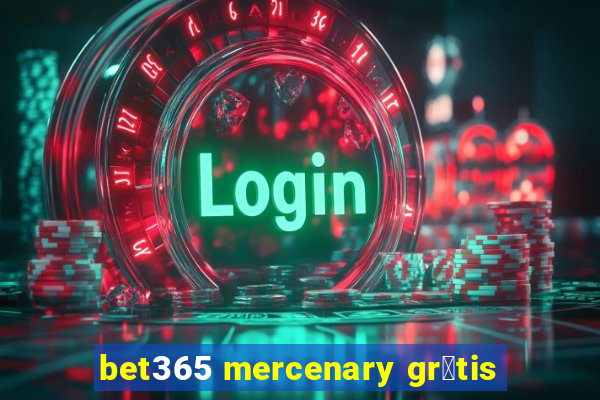 bet365 mercenary gr谩tis